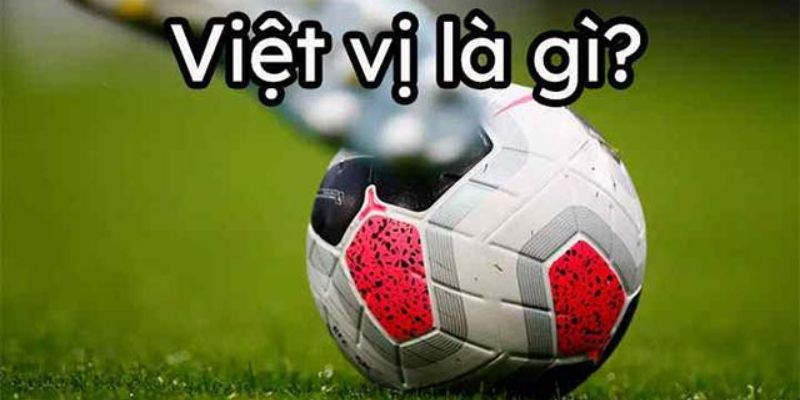 Lỗi việt vị và cách trọng tài xác định lỗi