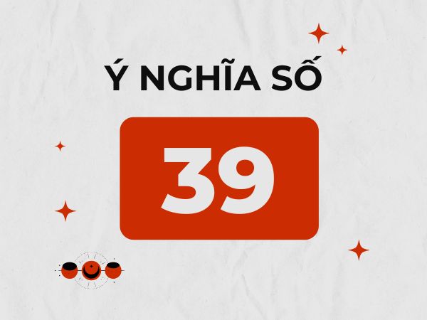 Giải mã ý nghĩa số 39 trong phong thủy và đời sống