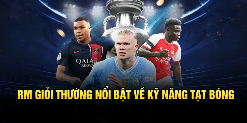 Kỹ năng tạt bóng của RM