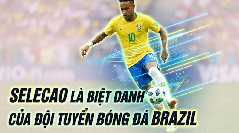 Đội tuyển bóng đá quốc gia nào có biệt danh là 'Selecao'?